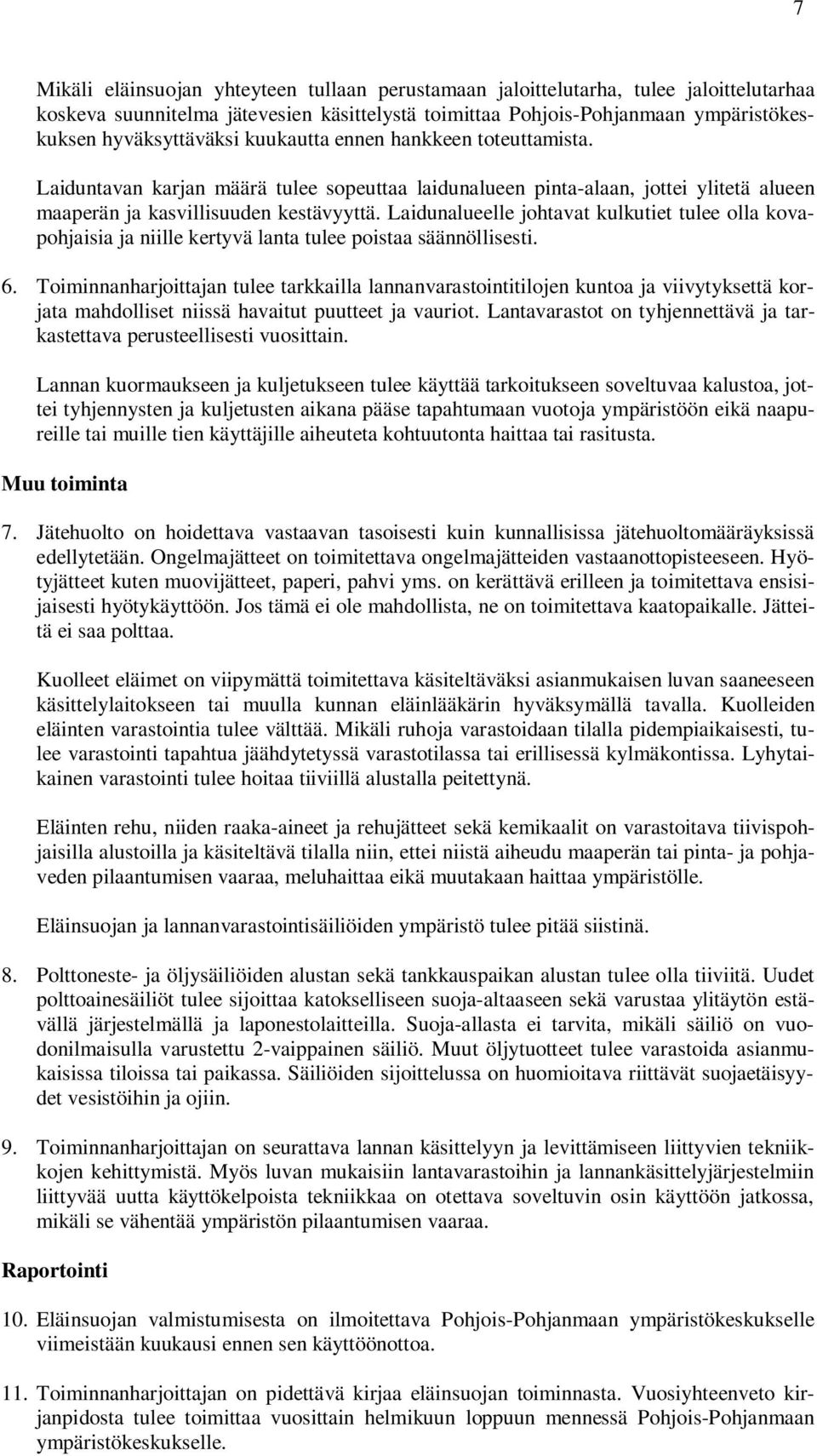 Laidunalueelle johtavat kulkutiet tulee olla kovapohjaisia ja niille kertyvä lanta tulee poistaa säännöllisesti. 6.