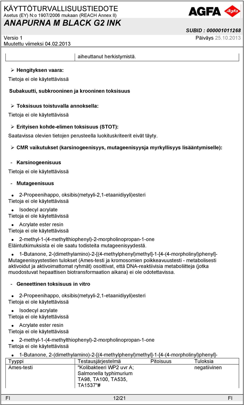 lisääntymiselle): - Karsinogeenisuus - Mutageenisuus Eläintutkimuksista ei ole saatu todisteita mutageenisyydestä.
