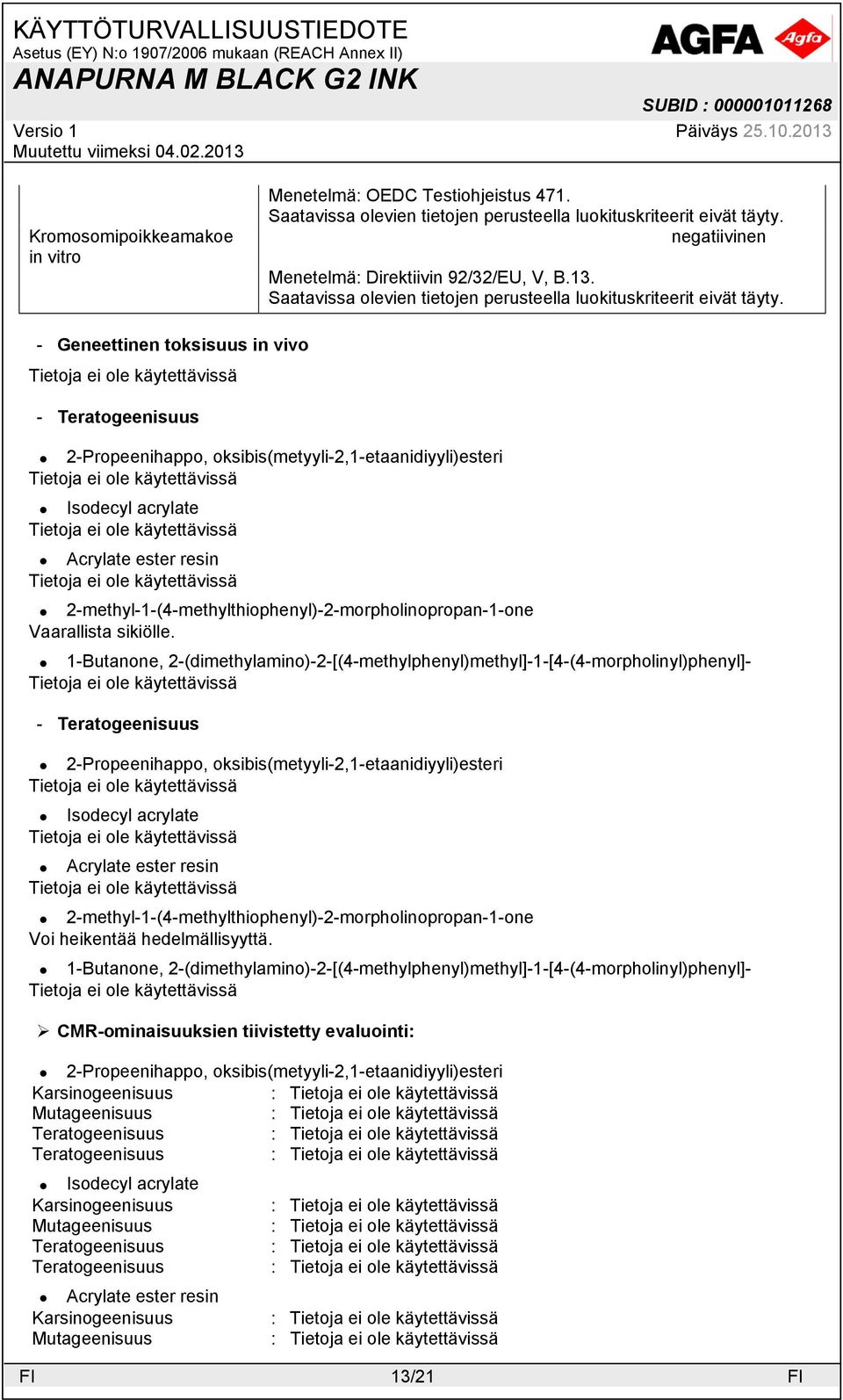 - Teratogeenisuus Voi heikentää hedelmällisyyttä.
