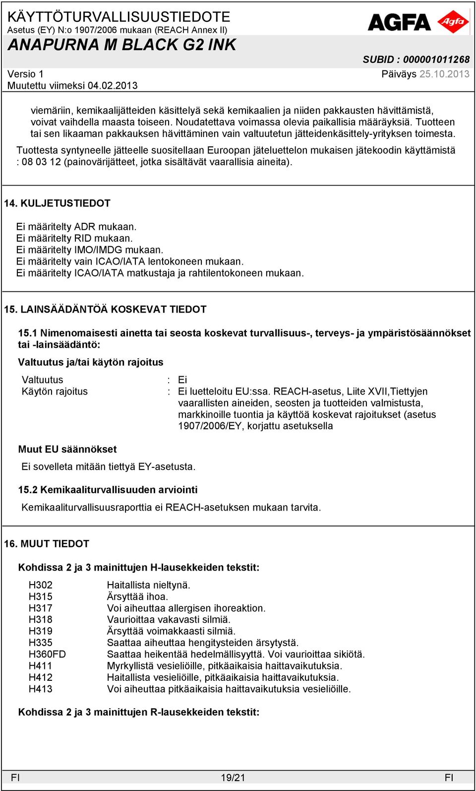 Tuottesta syntyneelle jätteelle suositellaan Euroopan jäteluettelon mukaisen jätekoodin käyttämistä : 08 03 12 (painovärijätteet, jotka sisältävät vaarallisia aineita). 14.