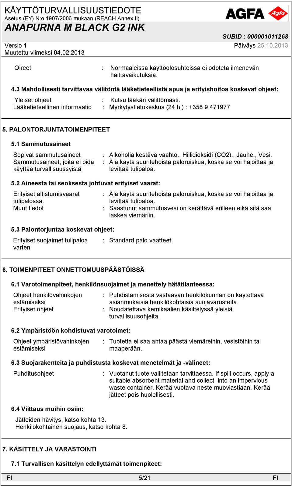 ) : +358 9 471977 5. PALONTORJUNTATOIMENPITEET 5.1 Sammutusaineet Sopivat sammutusaineet Sammutusaineet, joita ei pidä käyttää turvallisuussyistä : Alkoholia kestävä vaahto., Hiilidioksidi (CO2).