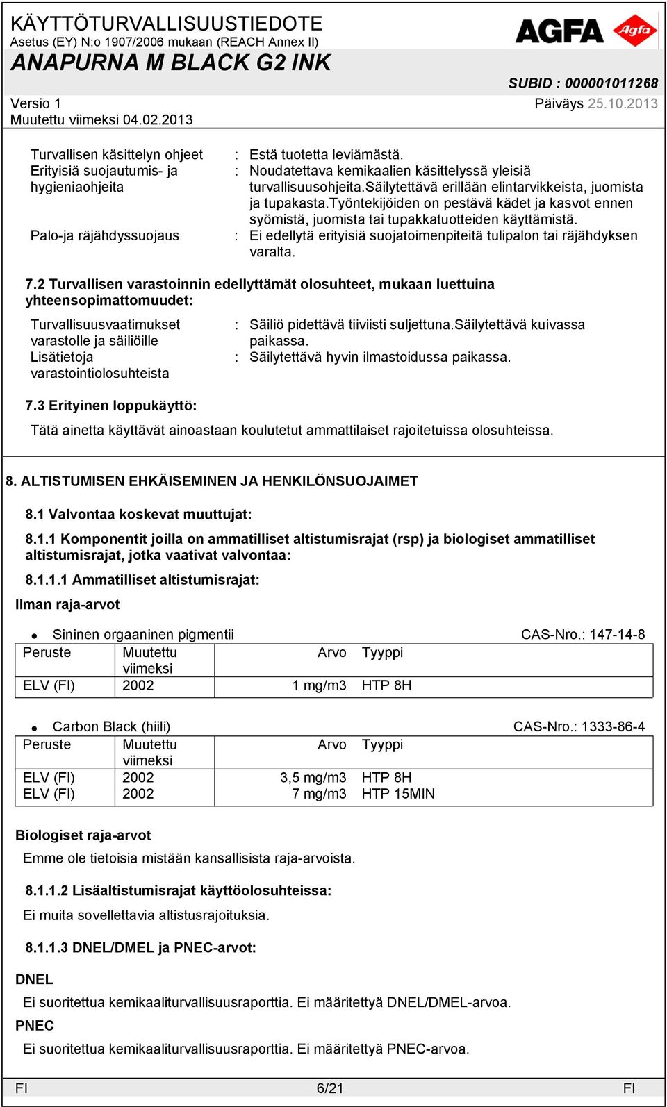 : Ei edellytä erityisiä suojatoimenpiteitä tulipalon tai räjähdyksen varalta. 7.