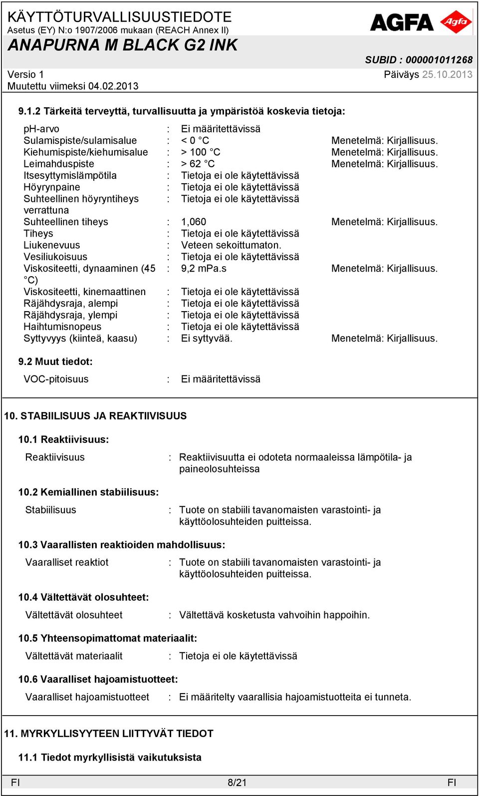 Itsesyttymislämpötila : Höyrynpaine : Suhteellinen höyryntiheys : verrattuna Suhteellinen tiheys : 1,060 Menetelmä: Kirjallisuus. Tiheys : Liukenevuus : Veteen sekoittumaton.