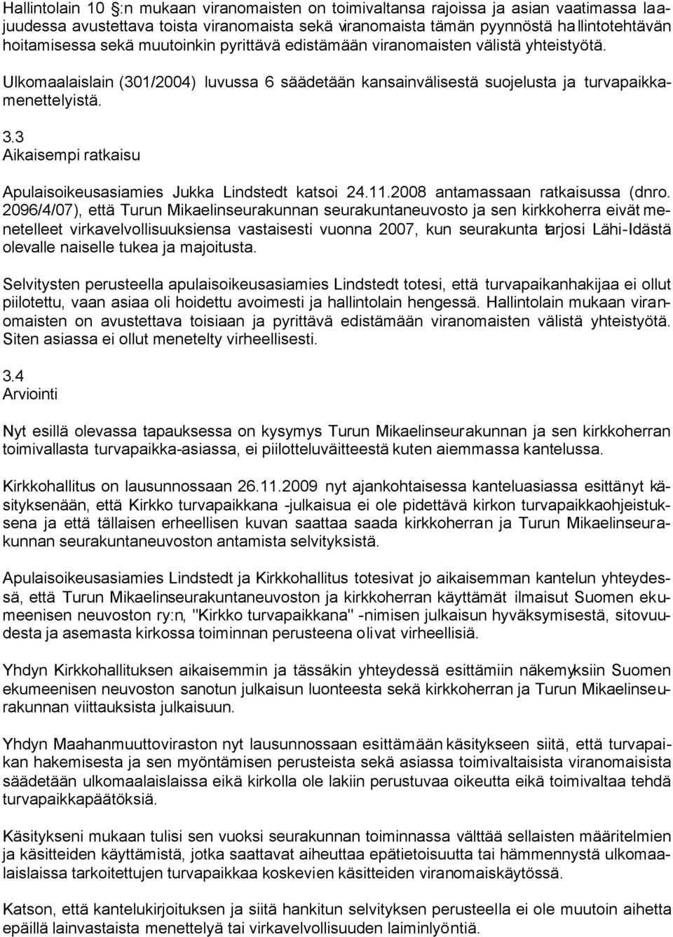3 Aikaisempi ratkaisu Apulaisoikeusasiamies Jukka Lindstedt katsoi 24.11.2008 antamassaan ratkaisussa (dnro.