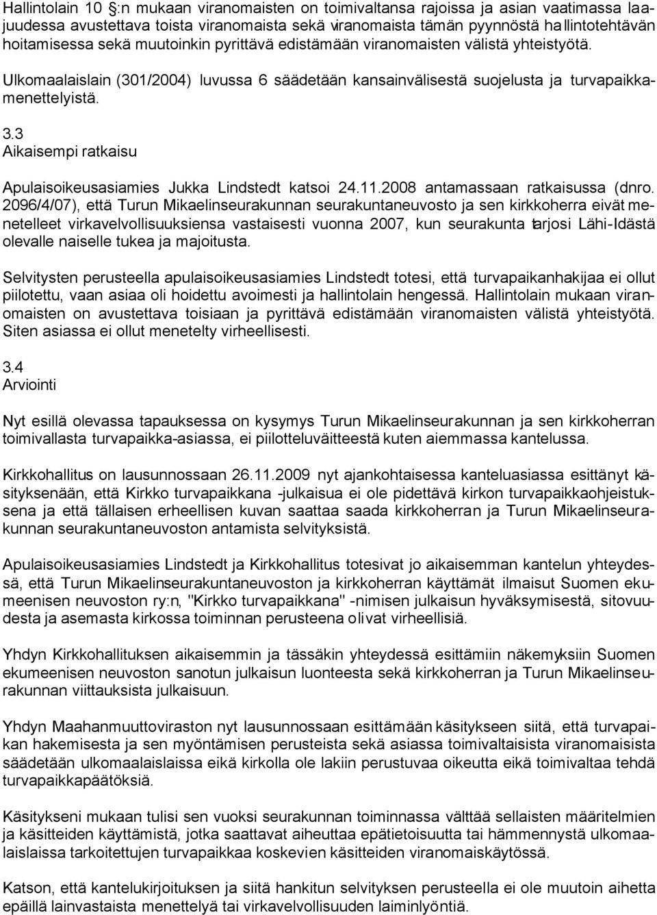 3 Aikaisempi ratkaisu Apulaisoikeusasiamies Jukka Lindstedt katsoi 24.11.2008 antamassaan ratkaisussa (dnro.