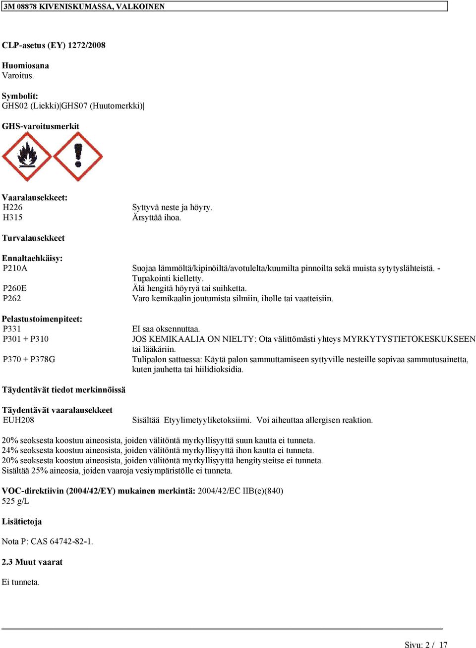 P262 Vro kemikli joutumist silmii, iholle ti vtteisii. Pelstustoimepiteet: P331 P301 + P310 P370 + P378G EI s okseutt.