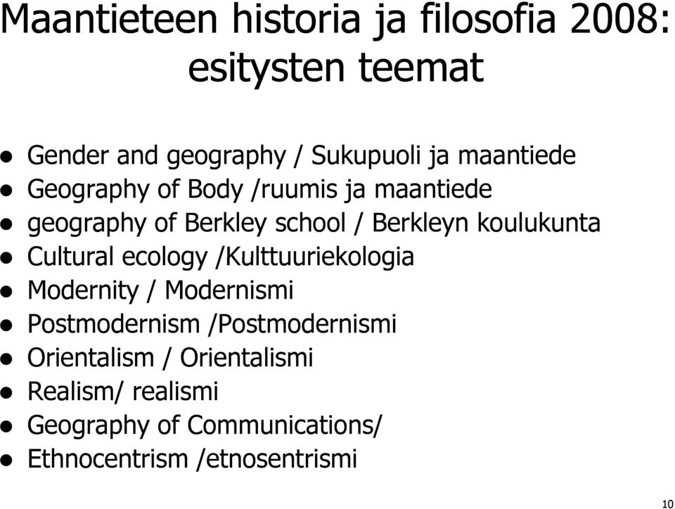 koulukunta Cultural ecology /Kulttuuriekologia Modernity / Modernismi Postmodernism