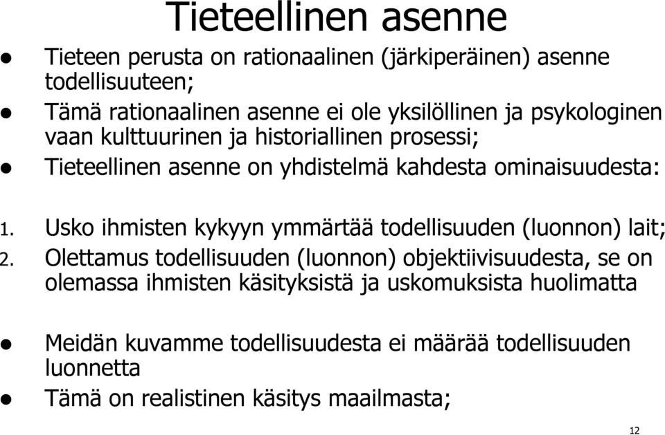 Usko ihmisten kykyyn ymmärtää todellisuuden (luonnon) lait; 2.