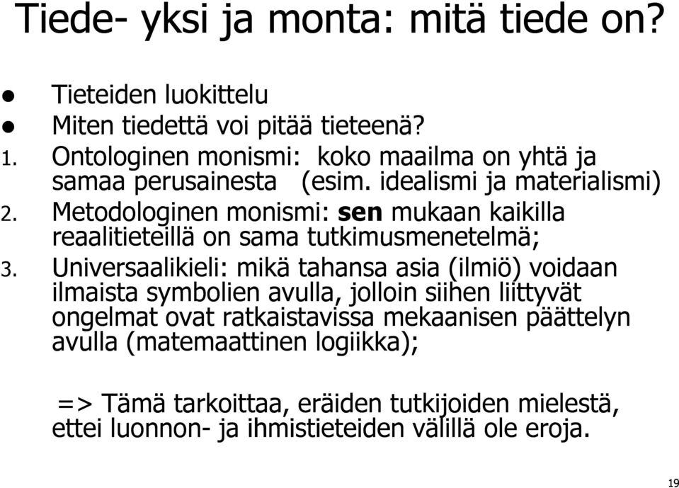 Metodologinen monismi: sen mukaan kaikilla reaalitieteillä on sama tutkimusmenetelmä; 3.