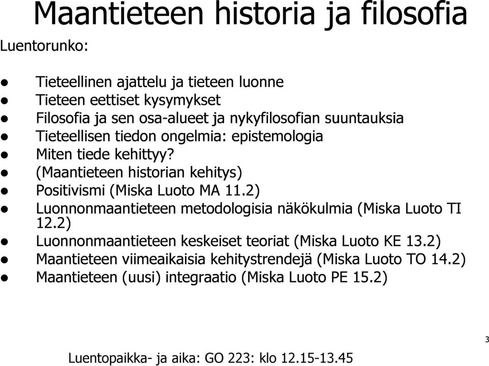 (Maantieteen historian kehitys) Positivismi (Miska Luoto MA 11.2) Luonnonmaantieteen metodologisia näkökulmia (Miska Luoto TI 12.