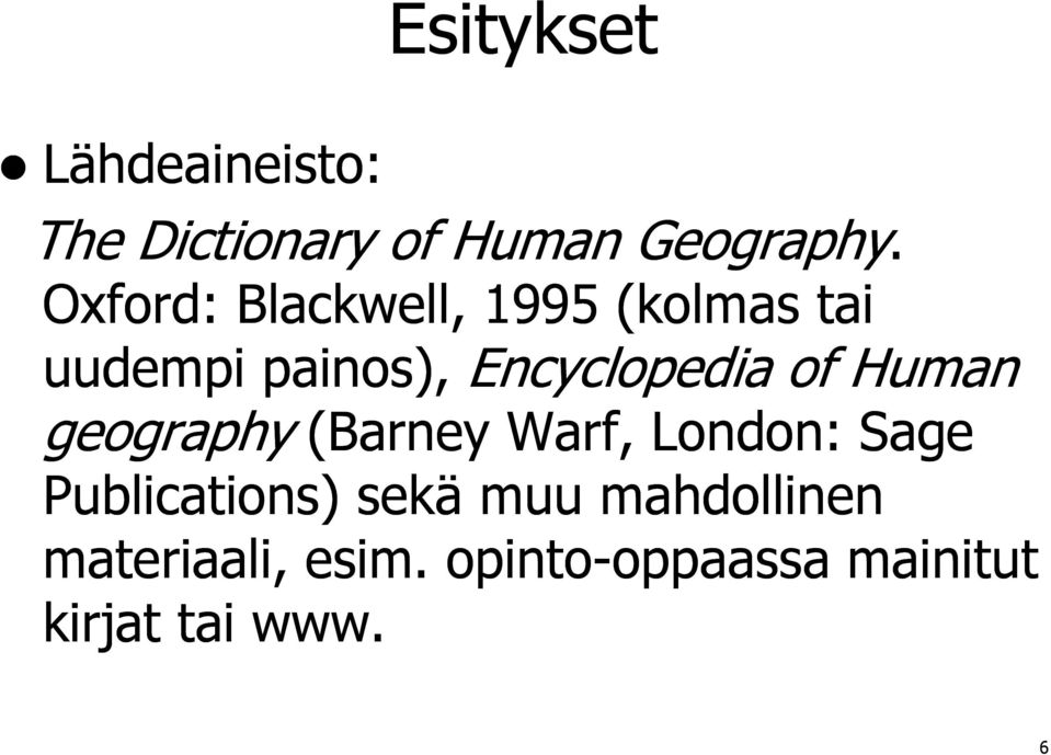 Human geography (Barney Warf, London: Sage Publications) sekä muu