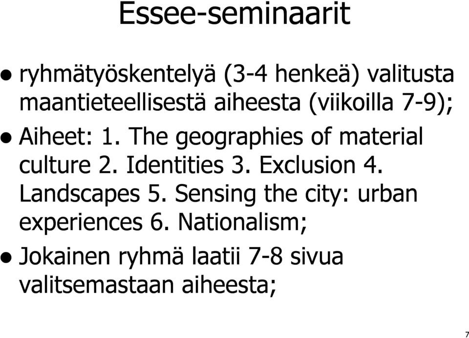 The geographies of material culture 2. Identities 3. Exclusion 4. Landscapes 5.