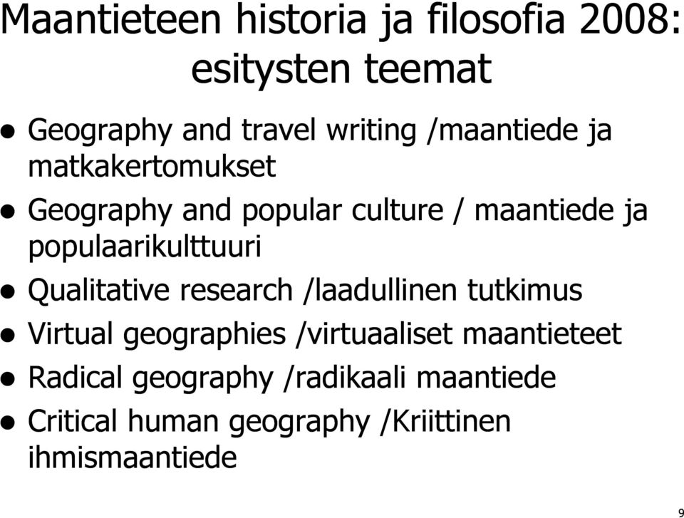 populaarikulttuuri p Qualitative research /laadullinen tutkimus Virtual geographies