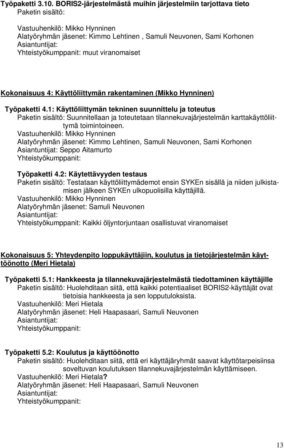 Yhteistyökumppanit: muut viranomaiset Kokonaisuus 4: Käyttöliittymän rakentaminen (Mikko Hynninen) Työpaketti 4.