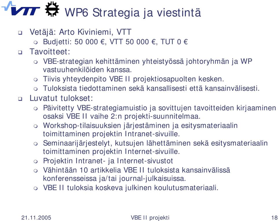 Luvatut tulokset: Päivitetty VBE-strategiamuistio ja sovittujen tavoitteiden kirjaaminen osaksi VBE II vaihe 2:n ekti-suunnitelmaa.