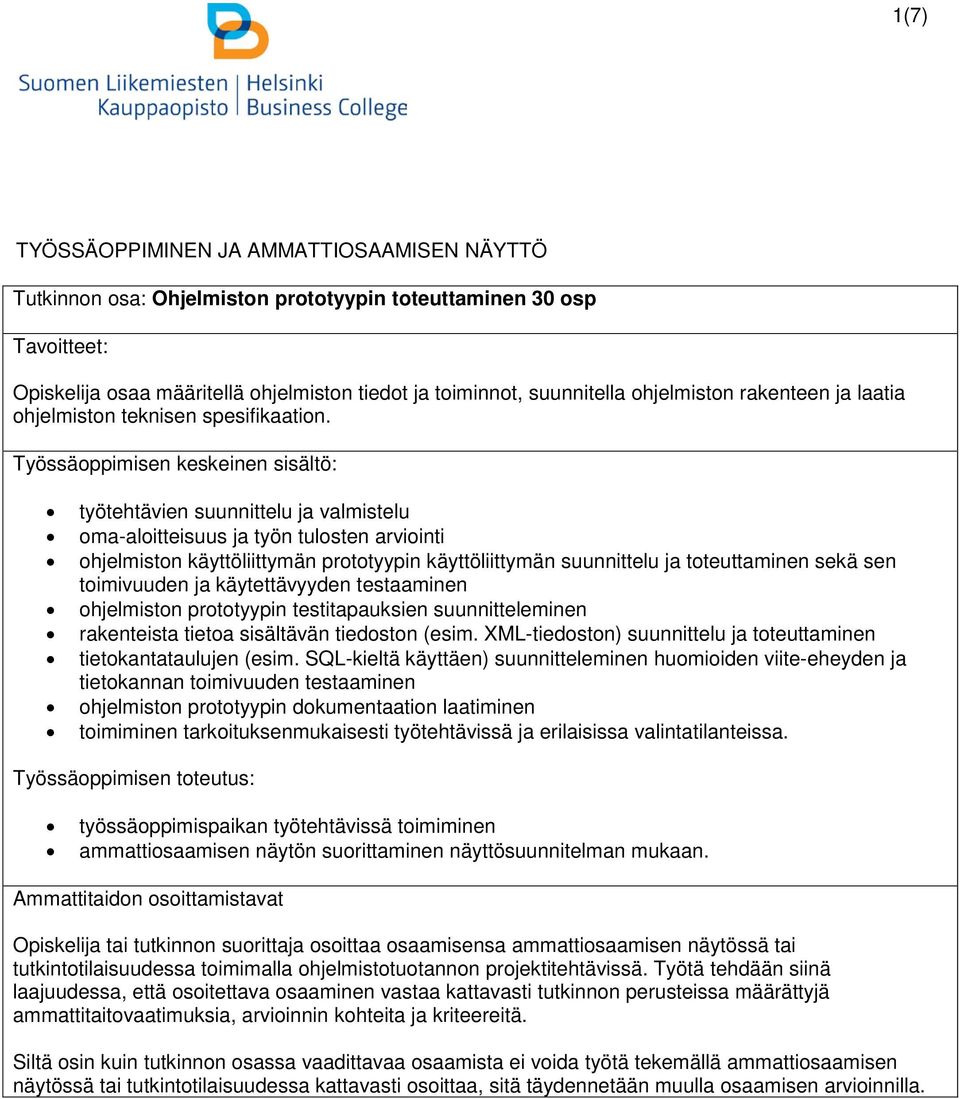 Työssäoppimisen keskeinen sisältö: työtehtävien suunnittelu ja valmistelu oma-aloitteisuus ja työn tulosten arviointi ohjelmiston käyttöliittymän prototyypin käyttöliittymän suunnittelu ja