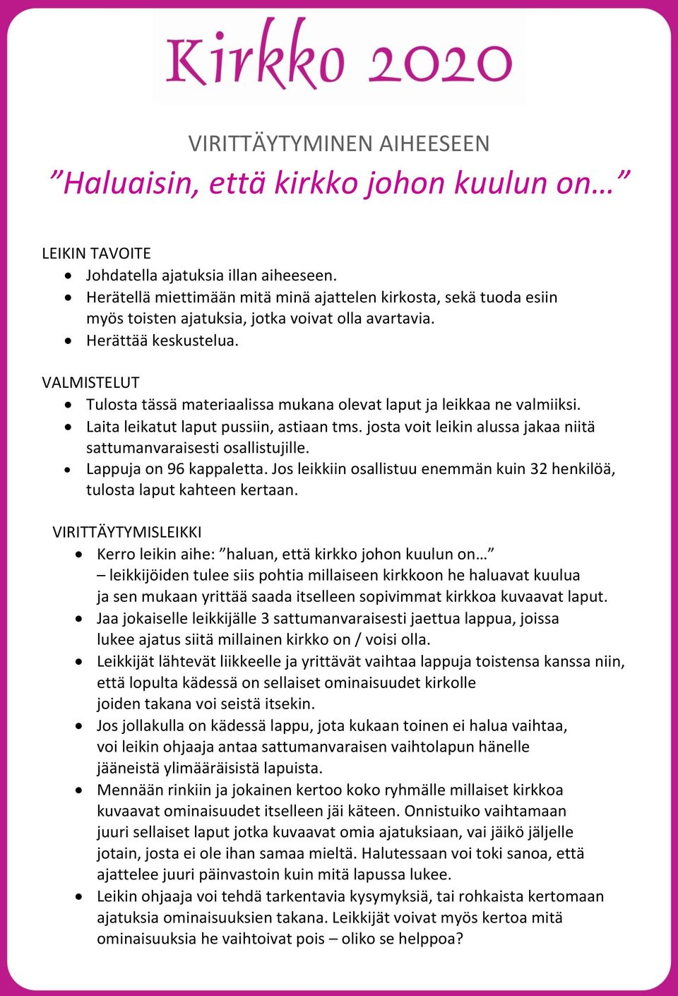 VALMISTELUT Tulosta tässä materiaalissa mukana olevat laput ja leikkaa ne valmiiksi. Laita leikatut laput pussiin, astiaan tms. josta voit leikin alussa jakaa niitä sattumanvaraisesti osallistujille.