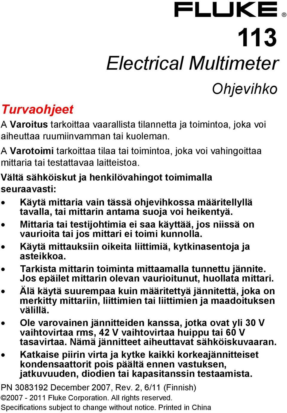 Vältä sähköiskut ja henkilövahingot toimimalla seuraavasti: Käytä mittaria vain tässä ohjevihkossa määritellyllä tavalla, tai mittarin antama suoja voi heikentyä.