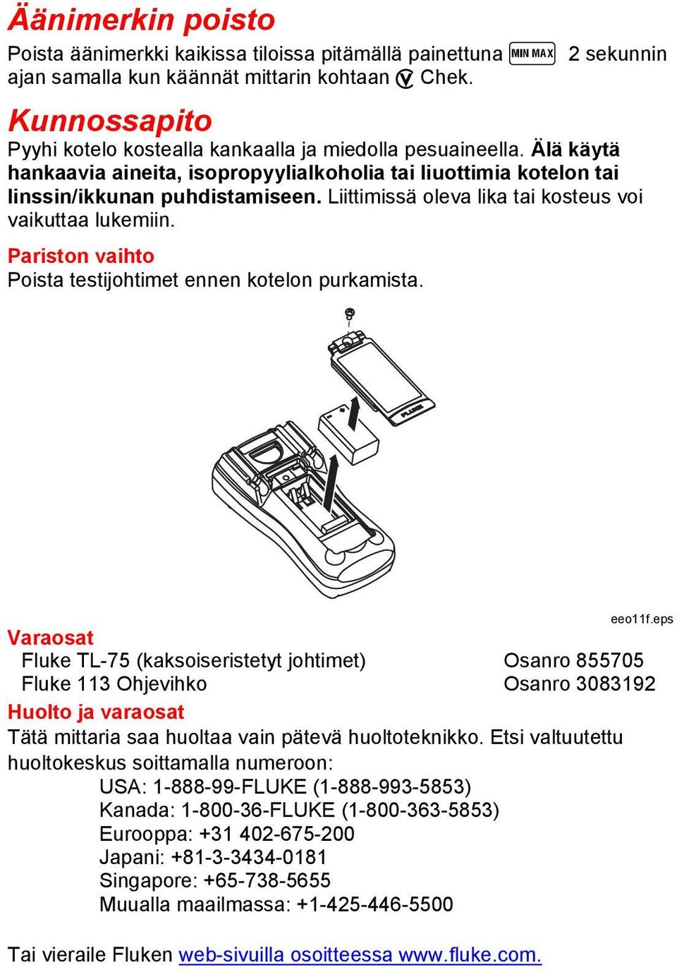 Liittimissä oleva lika tai kosteus voi vaikuttaa lukemiin. Pariston vaihto Poista testijohtimet ennen kotelon purkamista. eeo11f.