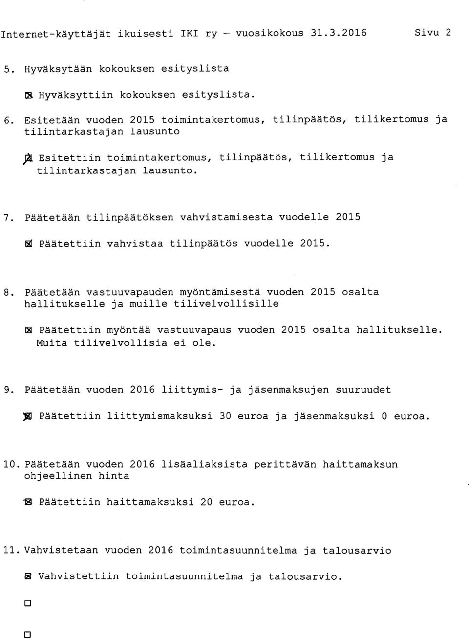 Päätetään tilinpäätöksen vahvistamisesta vuodelle 2015 B( Päätettiin vahvistaa tilinpäätös vuodelle 2015. 8.