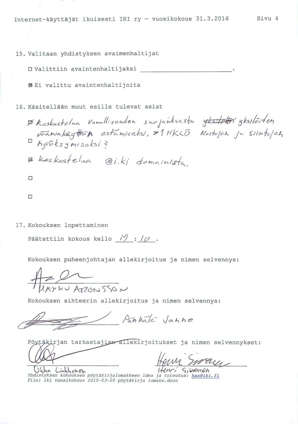 Kokouksen lopettaminen Päätettiin kokous kello Kokouksen puheenjohtajan allekirjoitus ja nimen selvennys 4 1 jaay M u AT?