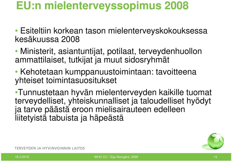 toimintasuositukset Tunnustetaan hyvän mielenterveyden kaikille tuomat terveydelliset, yhteiskunnalliset ja taloudelliset