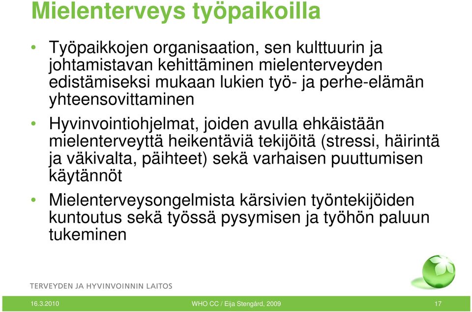 mielenterveyttä heikentäviä tekijöitä (stressi, häirintä ja väkivalta, päihteet) sekä varhaisen puuttumisen käytännöt