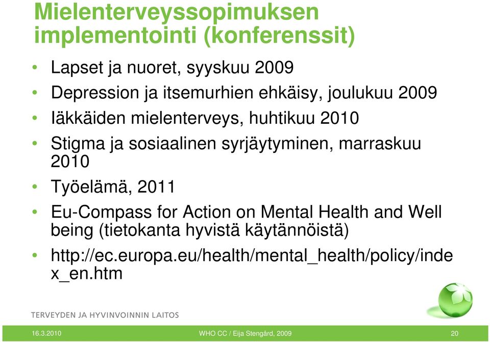 syrjäytyminen, marraskuu 2010 Työelämä, 2011 Eu-Compass for Action on Mental Health and Well being