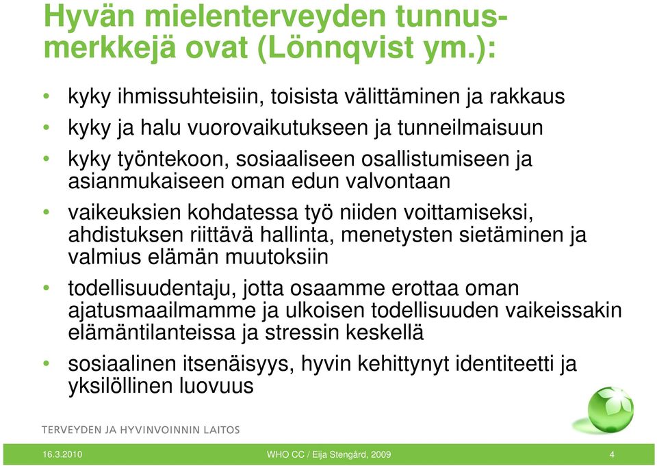 asianmukaiseen oman edun valvontaan vaikeuksien kohdatessa työ niiden voittamiseksi, ahdistuksen riittävä hallinta, menetysten sietäminen ja valmius elämän