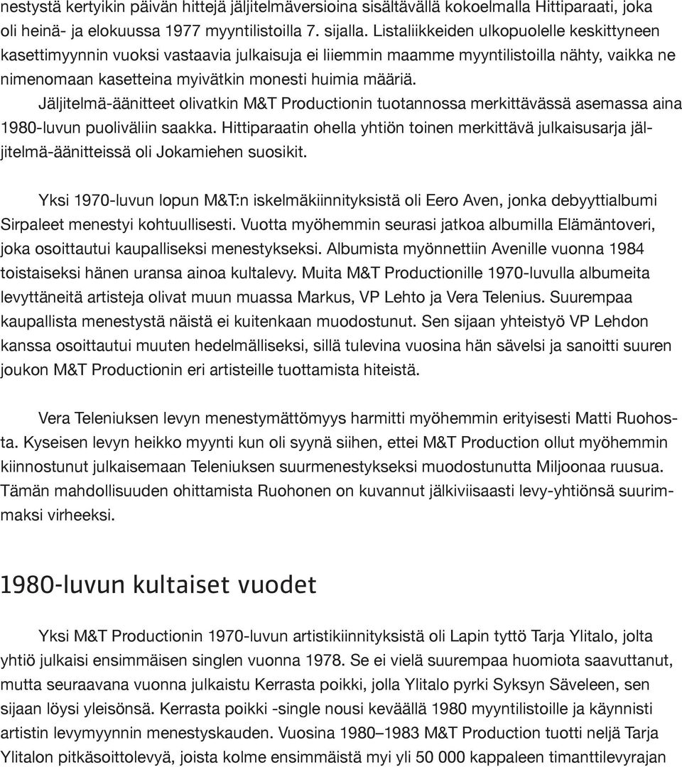 Jäljitelmä-äänitteet olivatkin M&T Productionin tuotannossa merkittävässä asemassa aina 1980-luvun puoliväliin saakka.