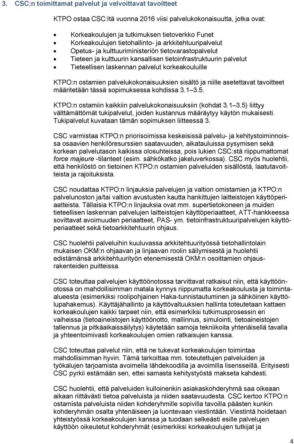 korkeakouluille KTPO:n ostamien palvelukokonaisuuksien sisältö ja niille asetettavat tavoitteet määritetään tässä sopimuksessa kohdissa 3.1 3.5.