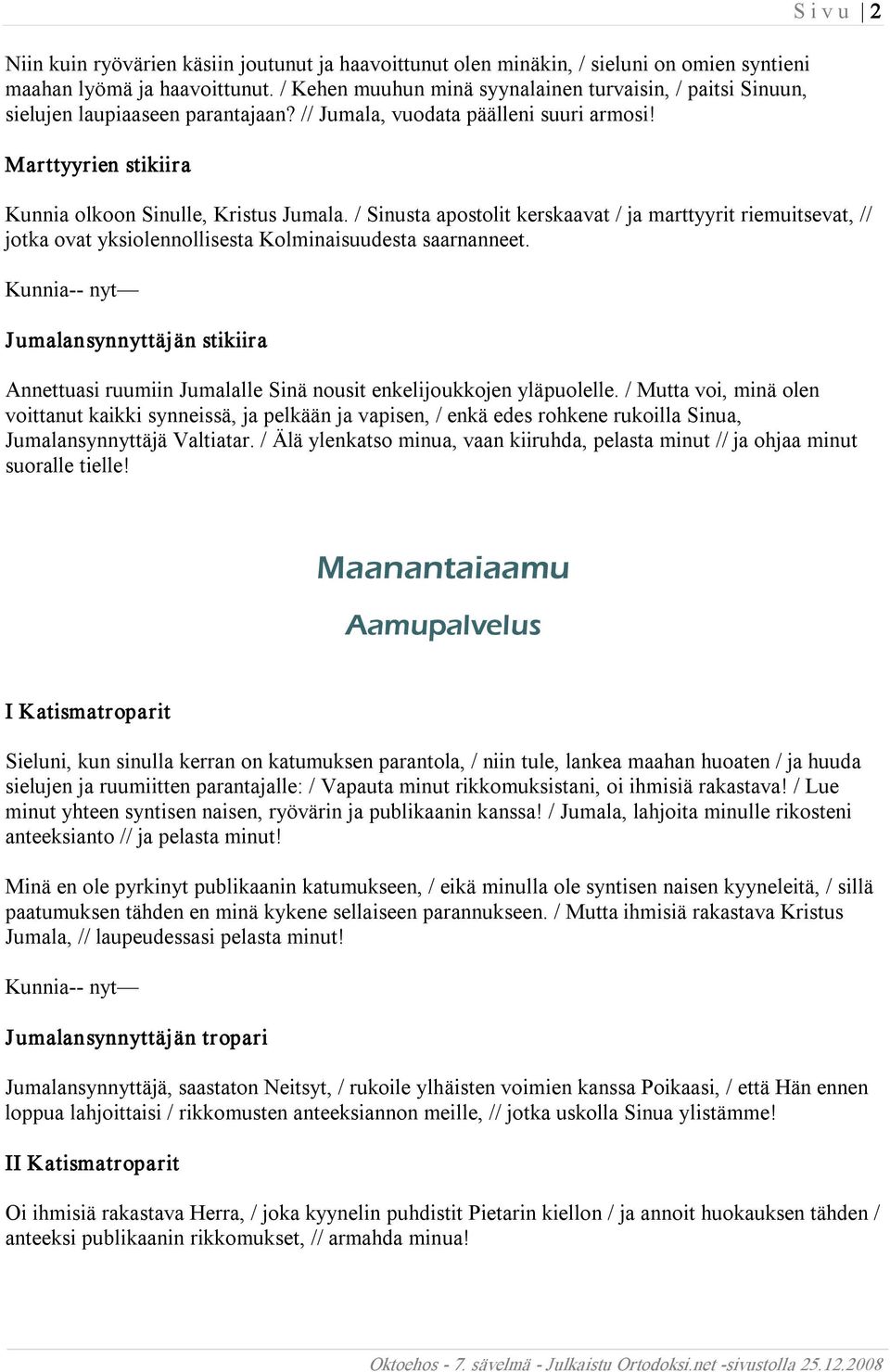 Marttyyrien stikiira S i v u 2 Kunnia olkoon Sinulle, Kristus Jumala. / Sinusta apostolit kerskaavat / ja marttyyrit riemuitsevat, // jotka ovat yksiolennollisesta Kolminaisuudesta saarnanneet.