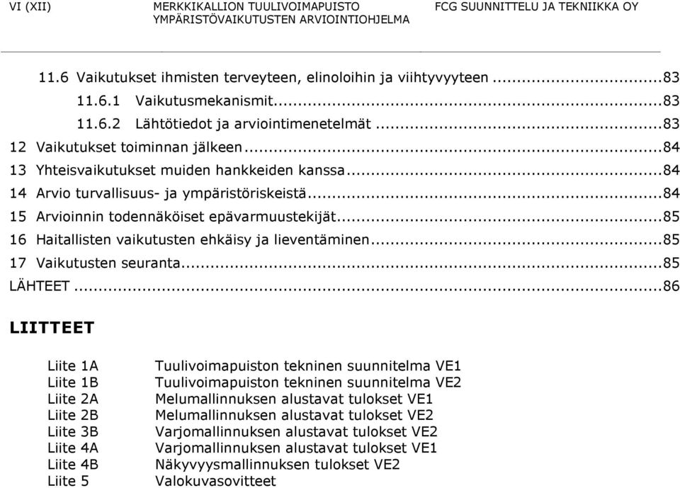 .. 85 16 Haitallisten vaikutusten ehkäisy ja lieventäminen... 85 17 Vaikutusten seuranta... 85 LÄHTEET.