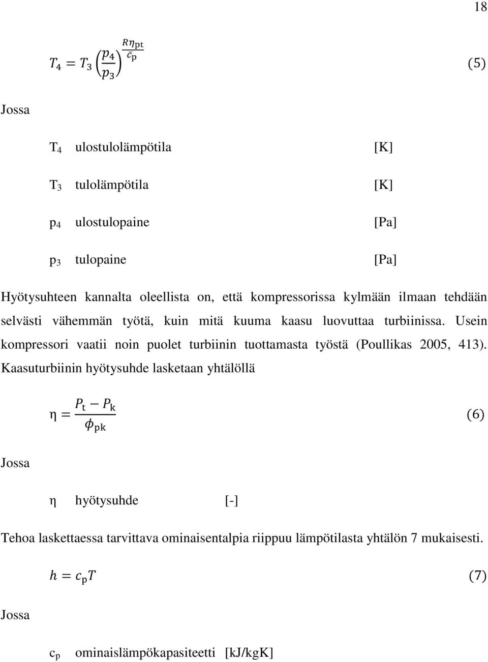 Usein kompressori vaatii noin puolet turbiinin tuottamasta työstä (Poullikas 2005, 413).