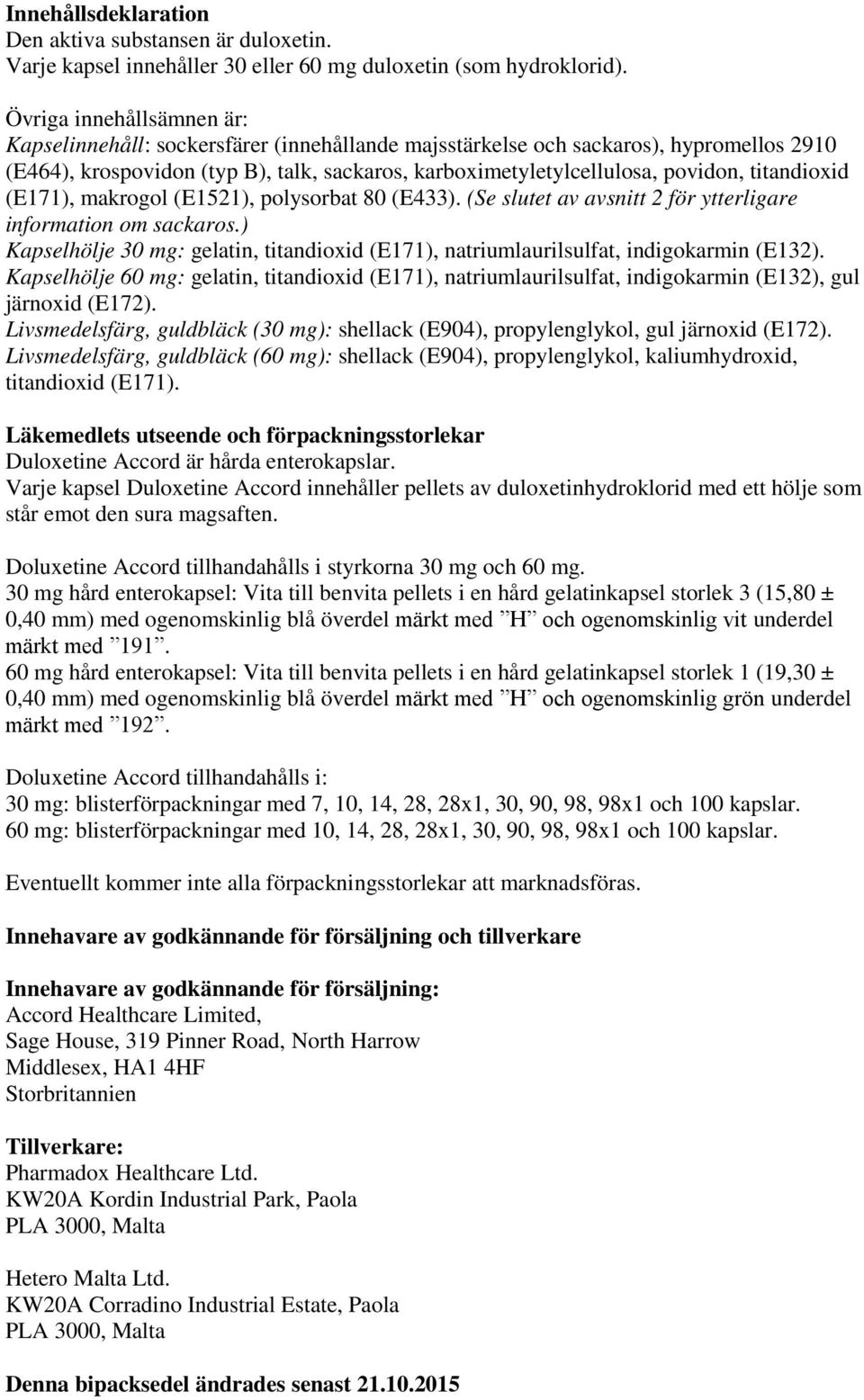 titandioxid (E171), makrogol (E1521), polysorbat 80 (E433). (Se slutet av avsnitt 2 för ytterligare information om sackaros.