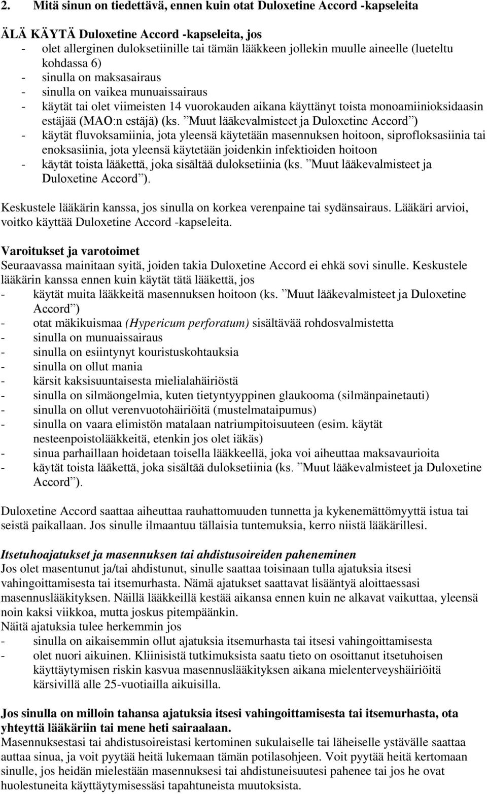 Muut lääkevalmisteet ja Duloxetine Accord ) - käytät fluvoksamiinia, jota yleensä käytetään masennuksen hoitoon, siprofloksasiinia tai enoksasiinia, jota yleensä käytetään joidenkin infektioiden