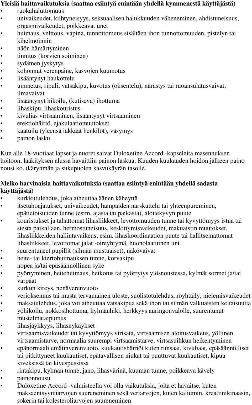 kohonnut verenpaine, kasvojen kuumotus lisääntynyt haukottelu ummetus, ripuli, vatsakipu, kuvotus (oksentelu), närästys tai ruoansulatusvaivat, ilmavaivat lisääntynyt hikoilu, (kutiseva) ihottuma