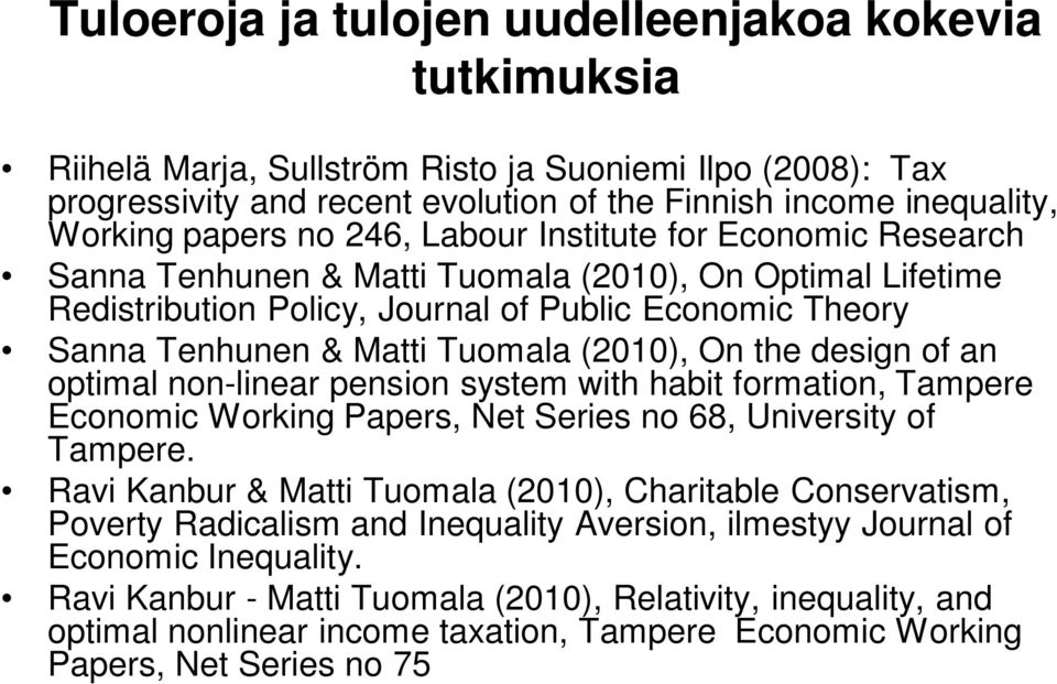 (2010), On the design of an optimal non-linear pension system with habit formation, Tampere Economic Working Papers, Net Series no 68, University of Tampere.