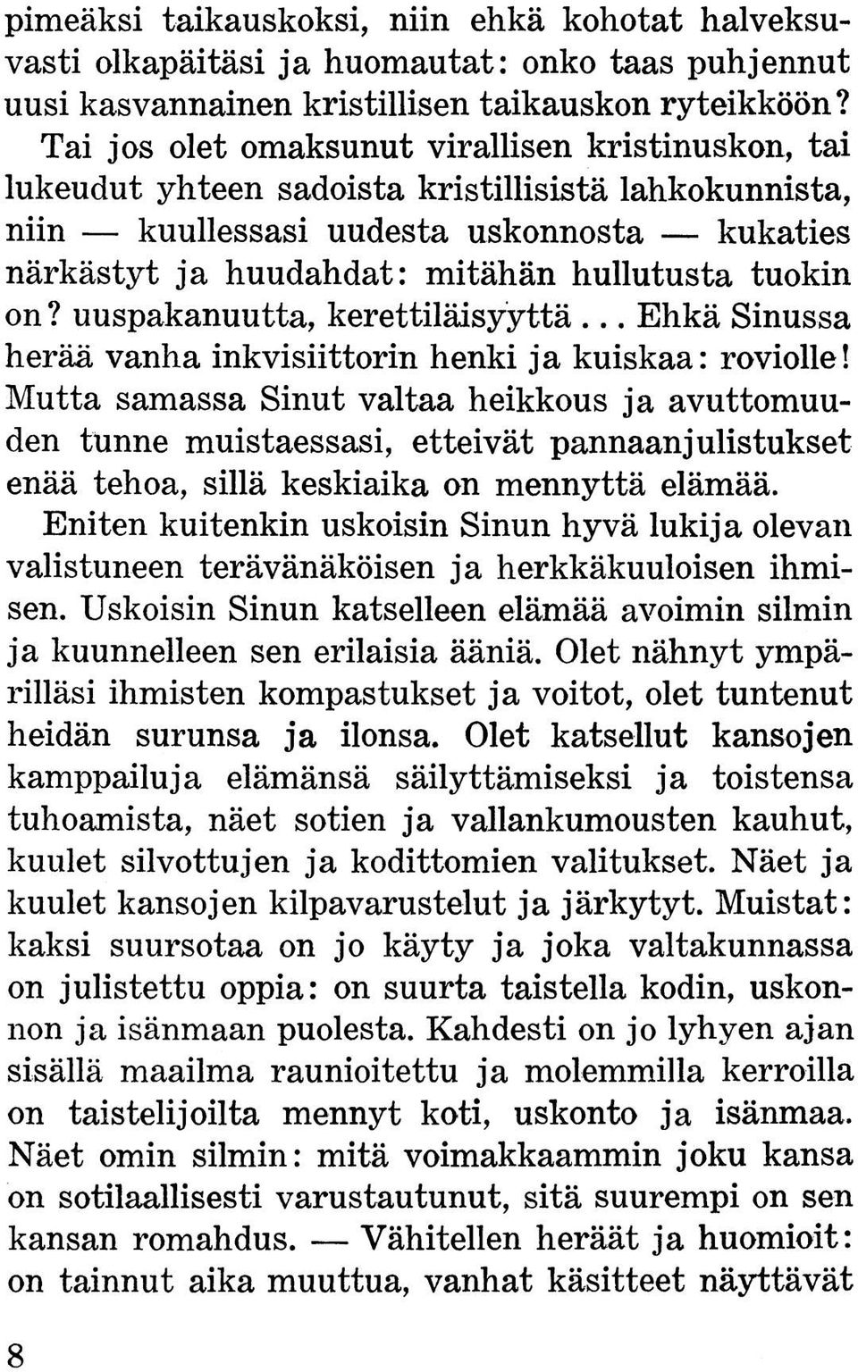 tuokin on? uuspakanuutta, kerettiläisyyttä... Ehkä Sinussa herää vanha inkvisiittorin henki ja kuiskaa: roviolle!