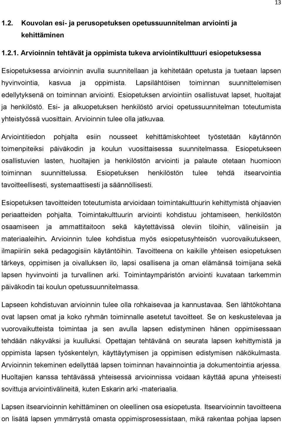 Esi- ja alkuopetuksen henkilöstö arvioi opetussuunnitelman toteutumista yhteistyössä vuosittain. Arvioinnin tulee olla jatkuvaa.