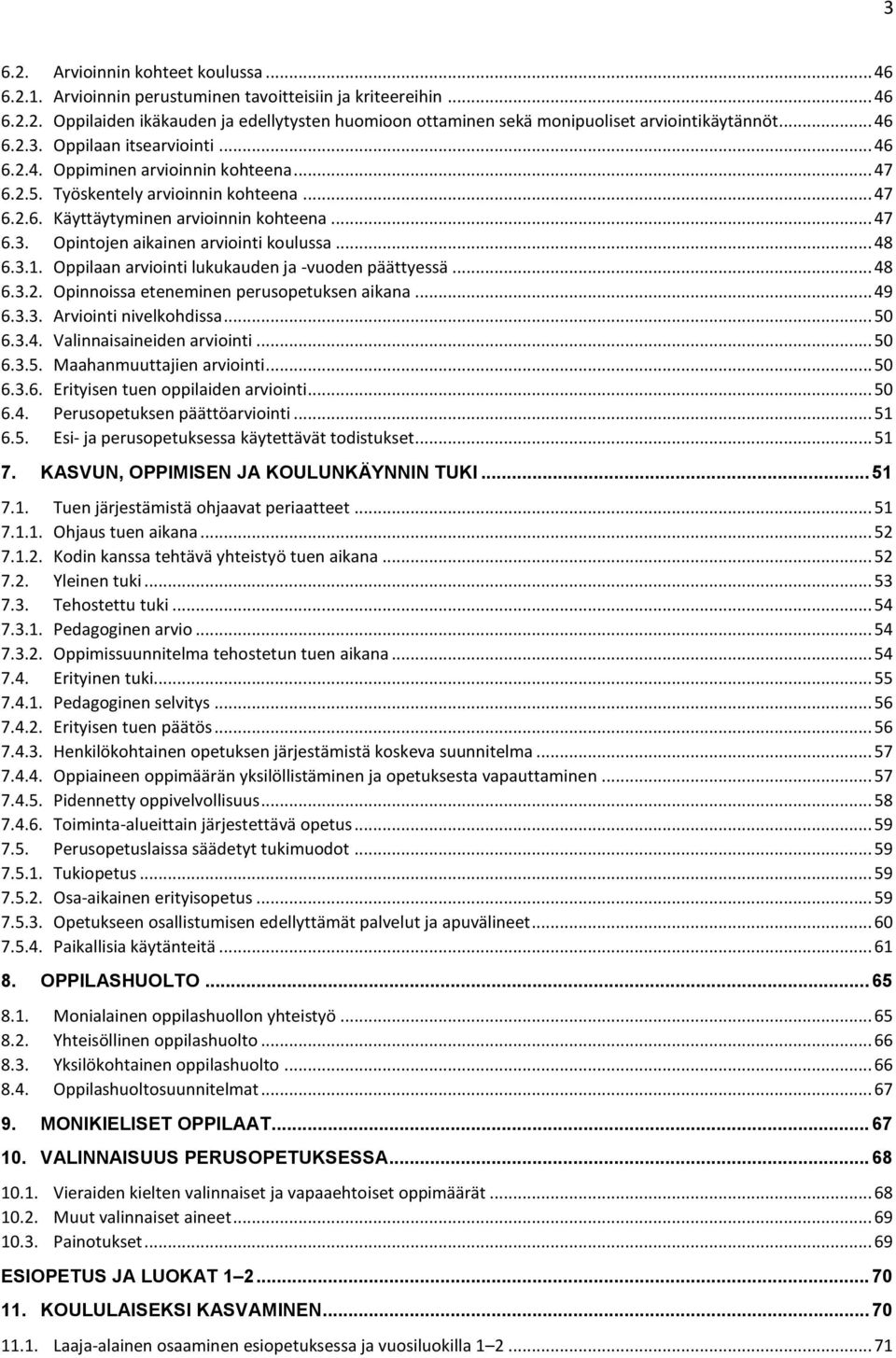 .. 48 6.3.1. Oppilaan arviointi lukukauden ja -vuoden päättyessä... 48 6.3.2. Opinnoissa eteneminen perusopetuksen aikana... 49 6.3.3. Arviointi nivelkohdissa... 50 6.3.4. Valinnaisaineiden arviointi.