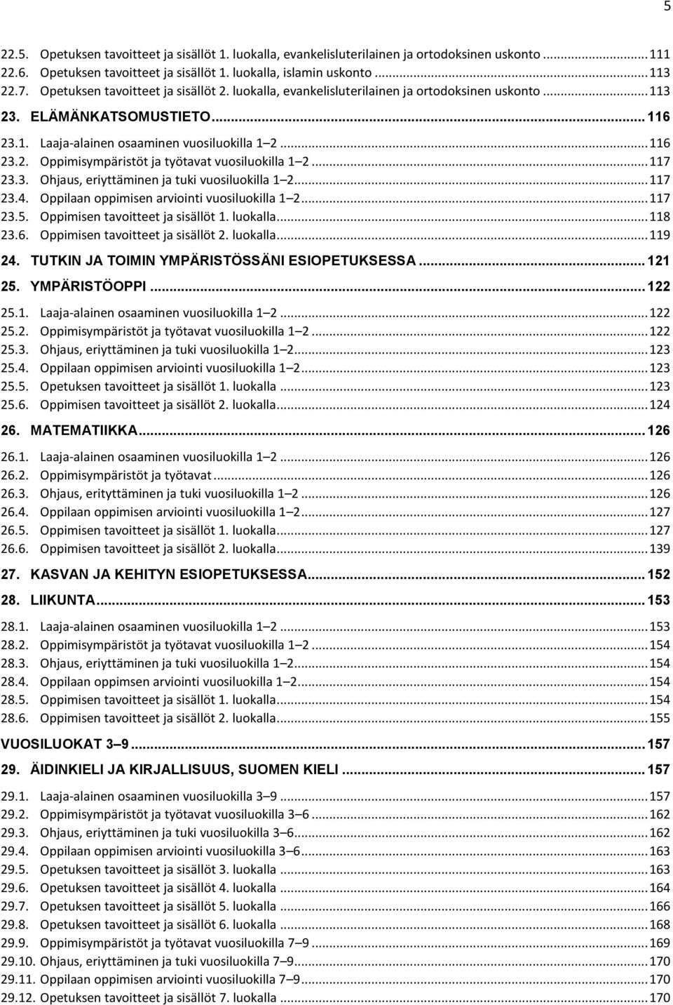 .. 117 23.3. Ohjaus, eriyttäminen ja tuki vuosiluokilla 1 2... 117 23.4. Oppilaan oppimisen arviointi vuosiluokilla 1 2... 117 23.5. Oppimisen tavoitteet ja sisällöt 1. luokalla... 118 23.6.