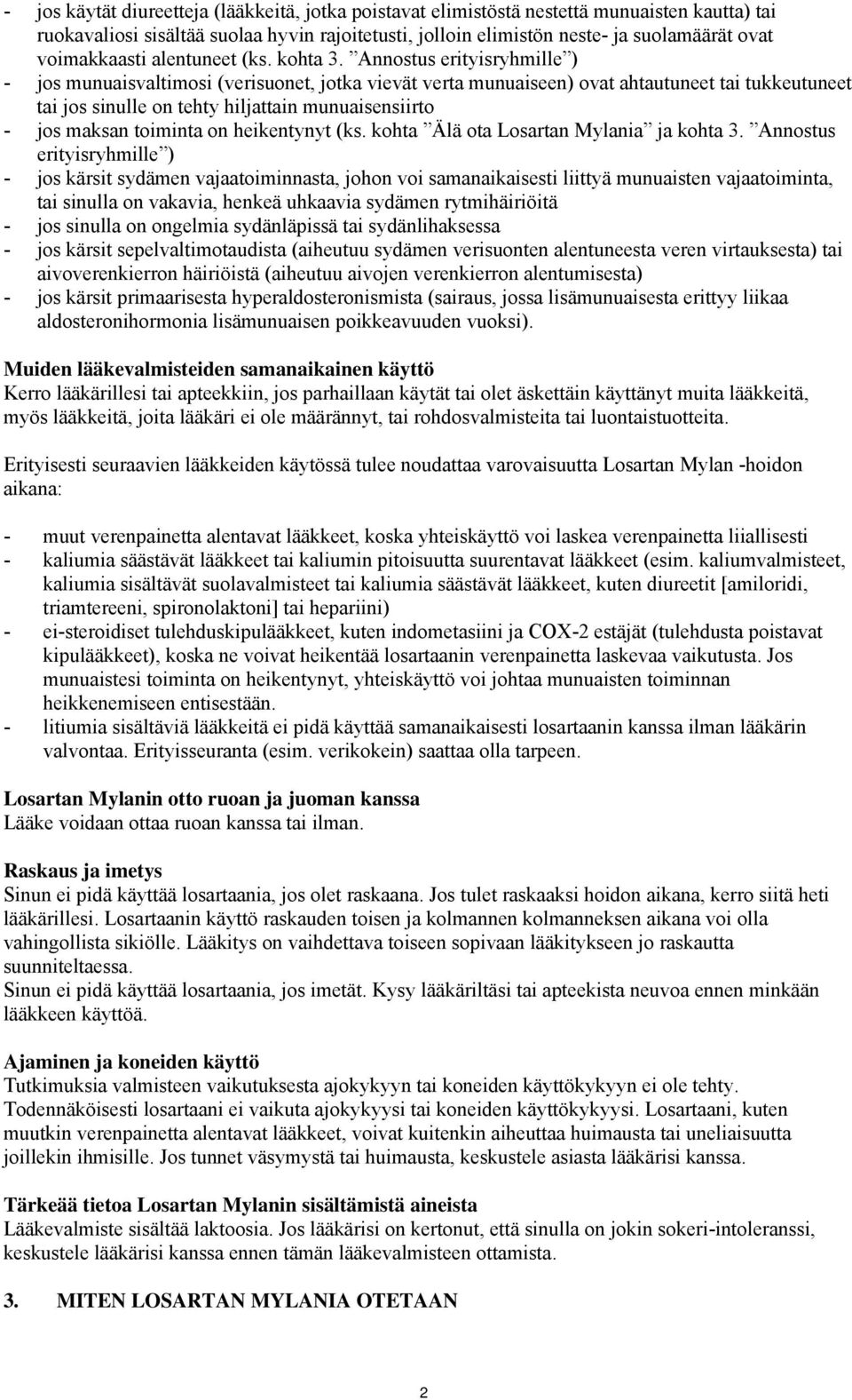 Annostus erityisryhmille ) - jos munuaisvaltimosi (verisuonet, jotka vievät verta munuaiseen) ovat ahtautuneet tai tukkeutuneet tai jos sinulle on tehty hiljattain munuaisensiirto - jos maksan