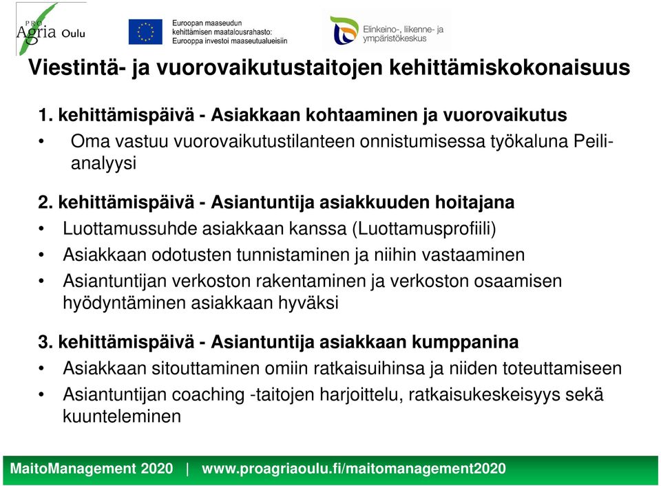 kehittämispäivä - Asiantuntija asiakkuuden hoitajana Luottamussuhde asiakkaan kanssa (Luottamusprofiili) Asiakkaan odotusten tunnistaminen ja niihin vastaaminen