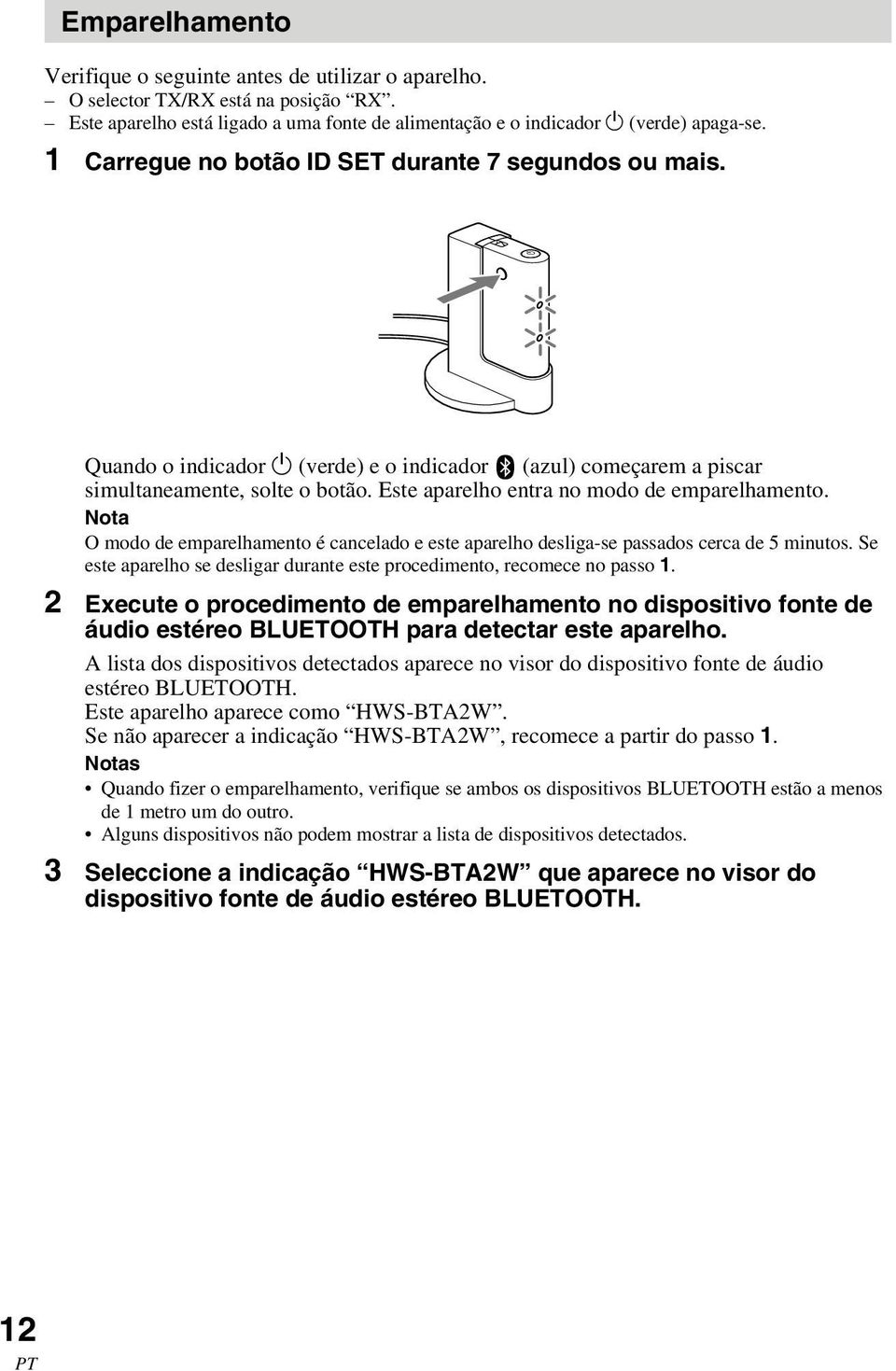 Este aparelho entra no modo de emparelhamento. Nota O modo de emparelhamento é cancelado e este aparelho desliga-se passados cerca de 5 minutos.