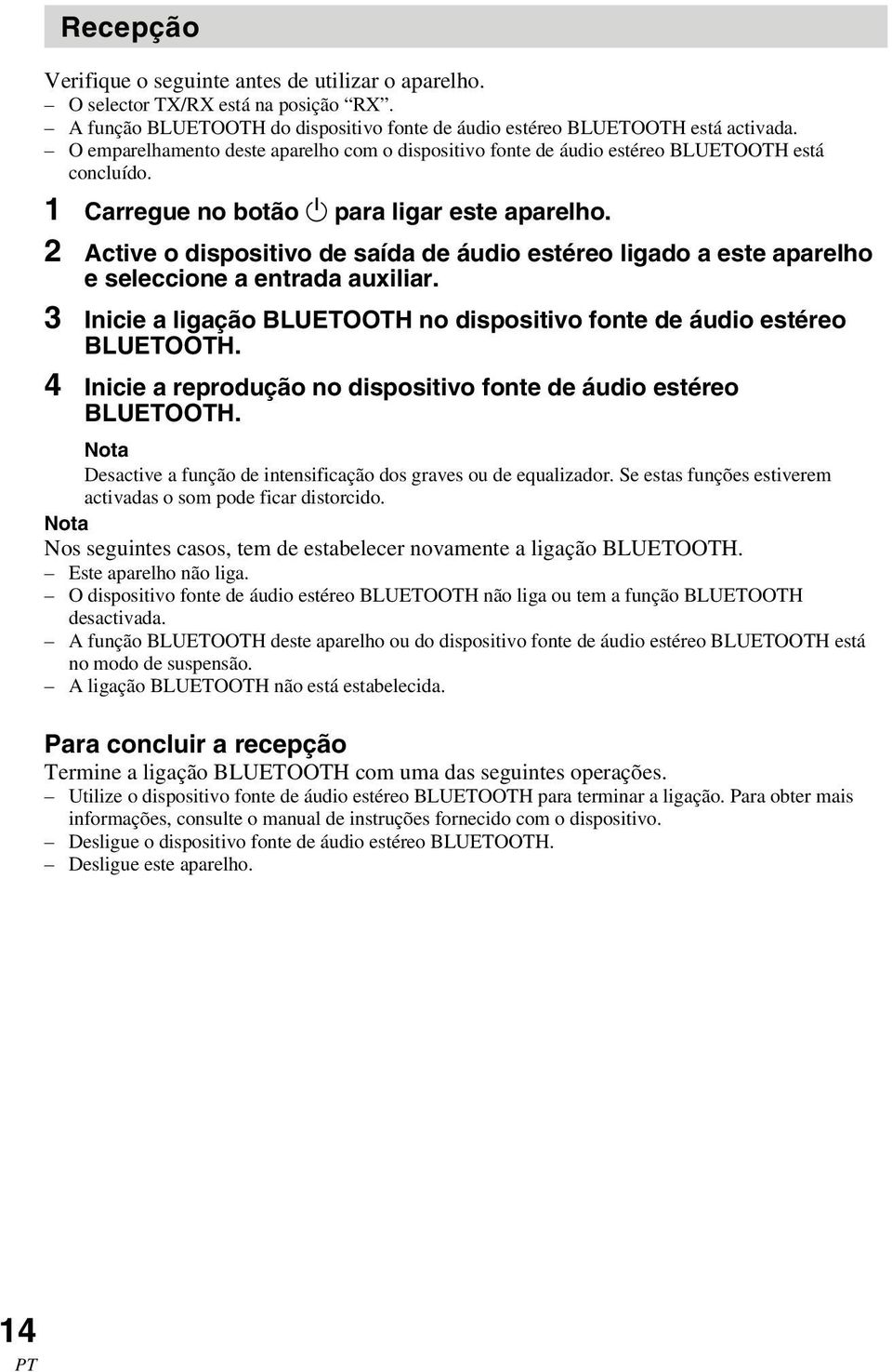 2 Active o dispositivo de saída de áudio estéreo ligado a este aparelho e seleccione a entrada auxiliar. 3 Inicie a ligação BLUETOOTH no dispositivo fonte de áudio estéreo BLUETOOTH.