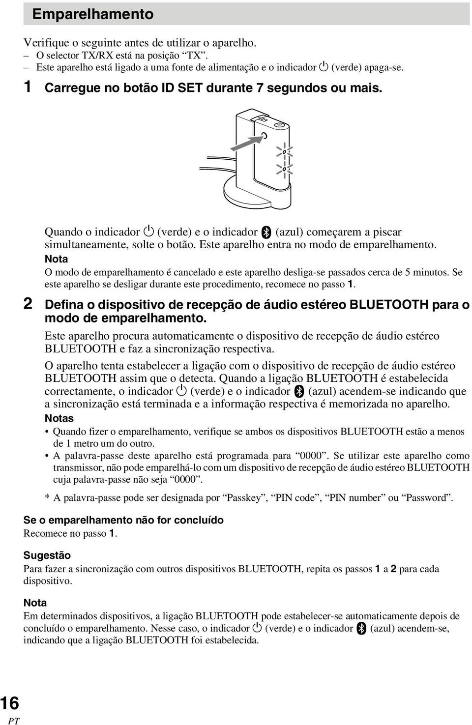 Este aparelho entra no modo de emparelhamento. Nota O modo de emparelhamento é cancelado e este aparelho desliga-se passados cerca de 5 minutos.
