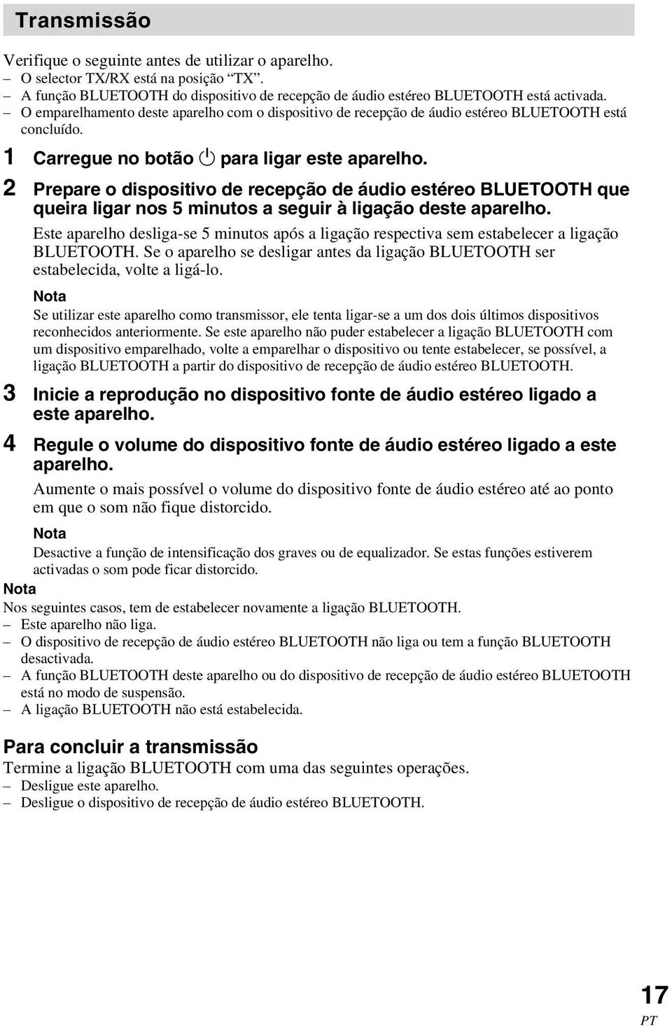 2 Prepare o dispositivo de recepção de áudio estéreo BLUETOOTH que queira ligar nos 5 minutos a seguir à ligação deste aparelho.