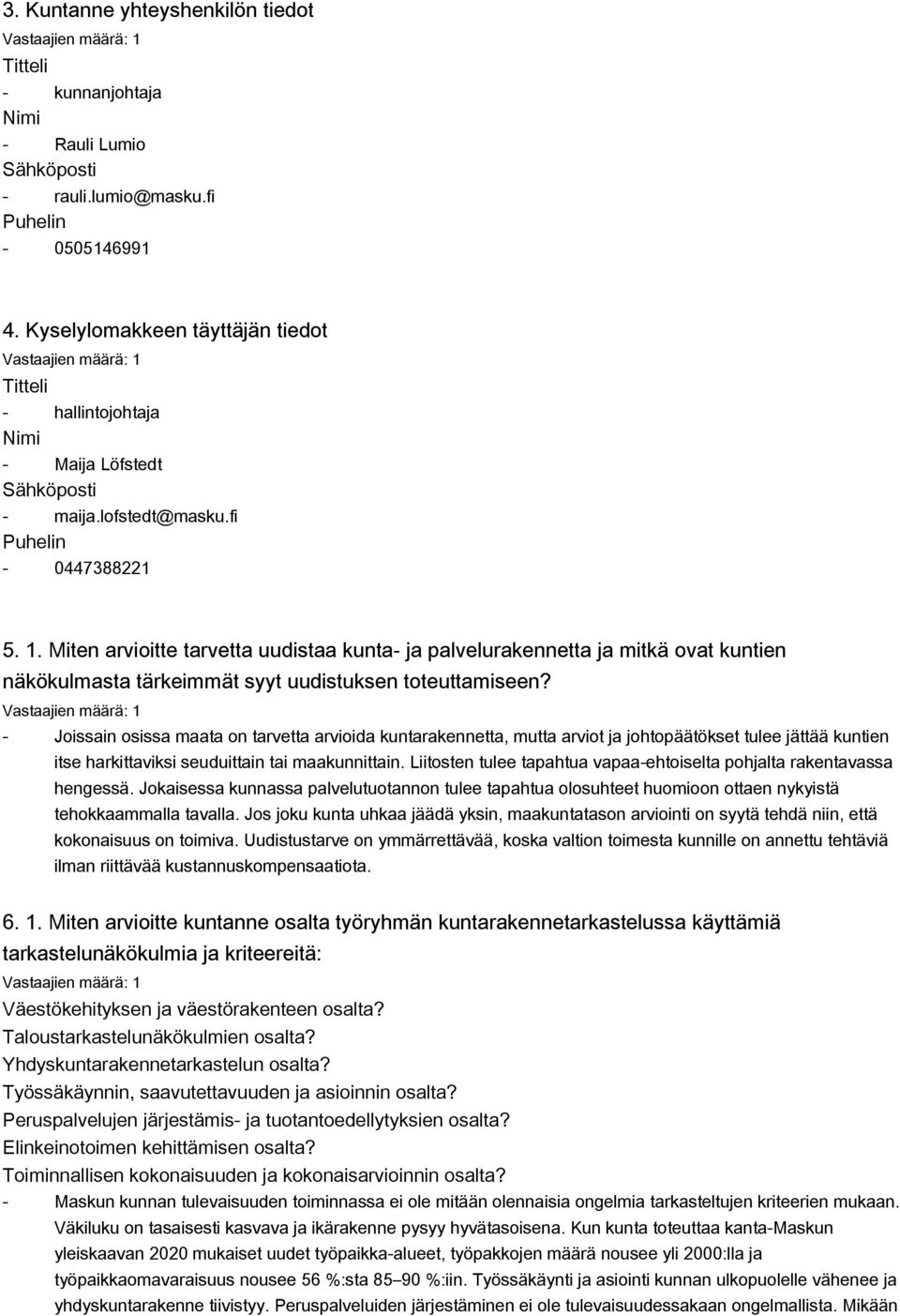 Miten arvioitte tarvetta uudistaa kunta- ja palvelurakennetta ja mitkä ovat kuntien näkökulmasta tärkeimmät syyt uudistuksen toteuttamiseen?