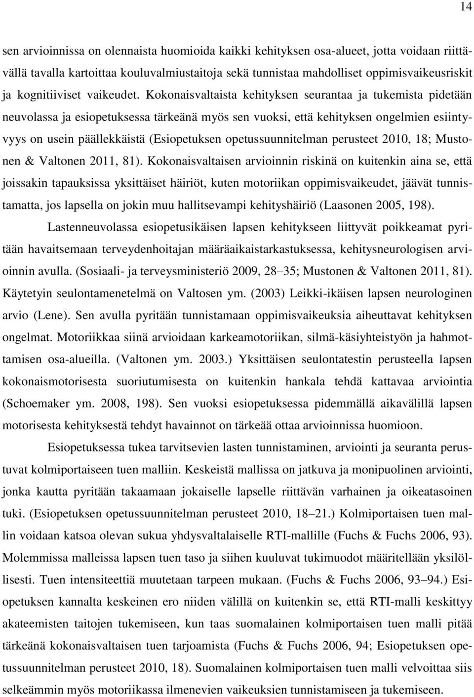 Kokonaisvaltaista kehityksen seurantaa ja tukemista pidetään neuvolassa ja esiopetuksessa tärkeänä myös sen vuoksi, että kehityksen ongelmien esiintyvyys on usein päällekkäistä (Esiopetuksen